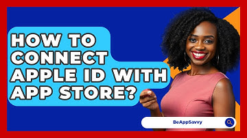 How To Connect Apple ID With App Store? - Be App Savvy