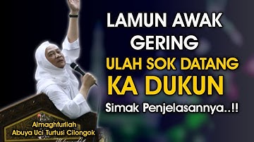 LAMUN GERING ULAH DATANG KA DUKUN - ABUYA UCI TURTUSI CILONGOK