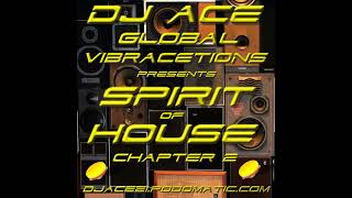 Episode 15: DJ ACE GLOBAL VIBRACETIONS presents SPIRIT OF HOUSE (CHAPTER 2)