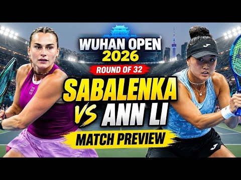 Aryna Sabalenka vs Ann Li 🔥 Wuhan Open 2026 | Round of 32 Match Preview & Prediction