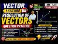 Vector Lecture 05⚡Resolution of Vectors Numericals 🔥Master Vector Questions 💥NEET/JEE Level Problems