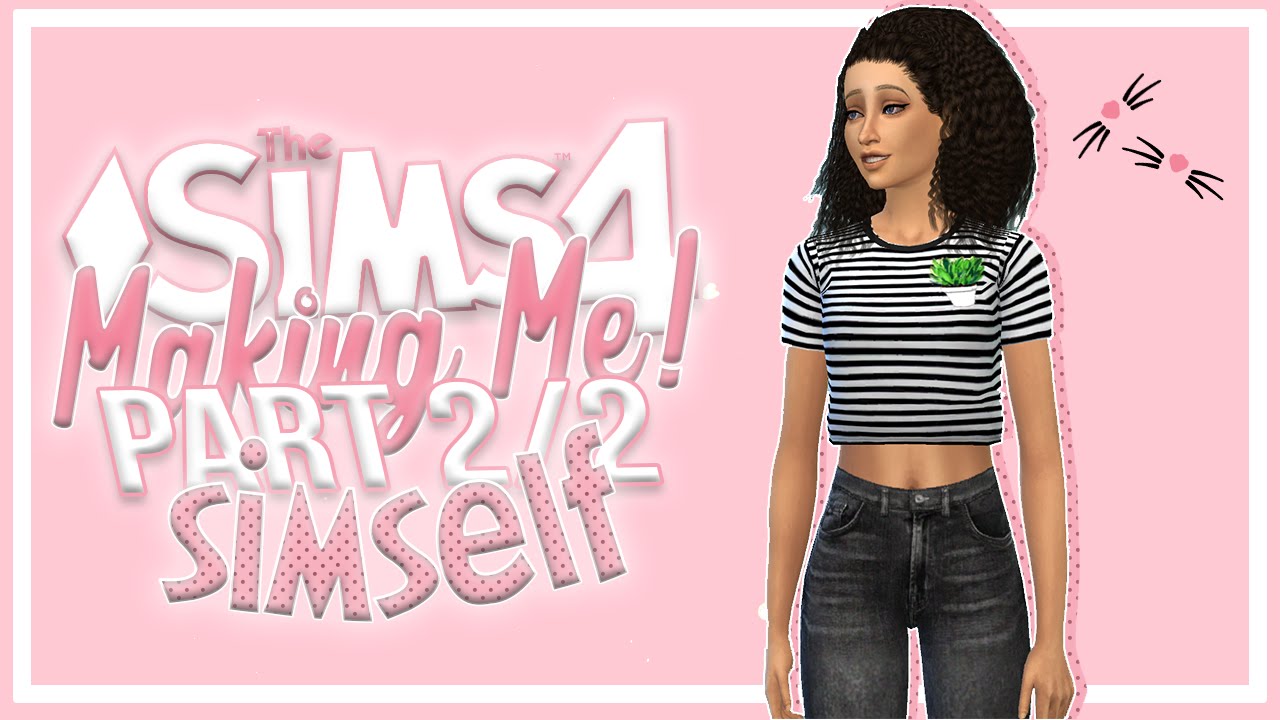 The Sims 4 Making ME! *Part 2/2* (simself) - YouTube