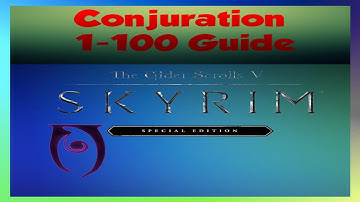 Skyrim Special Edition: Conjuration 1-100 Guide