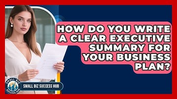 How Do You Write A Clear Executive Summary For Your Business Plan? - Small Biz Success Hub