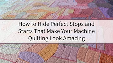 How to Hide Perfect Stops and Starts That Make Your Machine Quilting Look Amazing