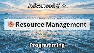 🍪 Resource Management | Advanced C++ Programming