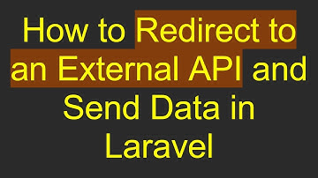 How to Redirect to an External API and Send Data in Laravel
