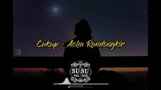 Cukup-Acha Randongkir lirik [ lirik video ]