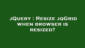 jQuery : Resize jqGrid when browser is resized?