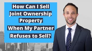 How Can I Sell a Joint Ownership Property When My Partner Does Not Want To Sell?