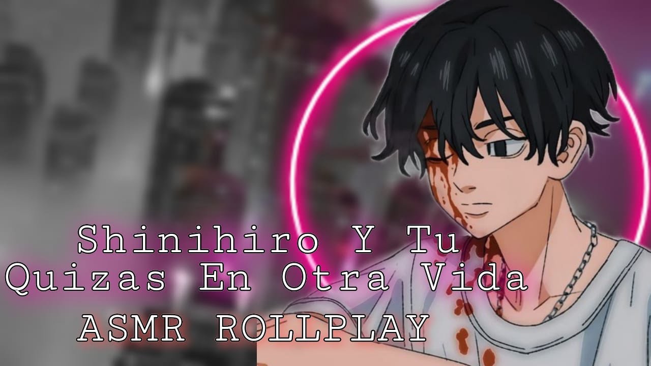 Shinihiro Y Tu -  Quizas En Otra Vida / ASMR ROLLPLAY