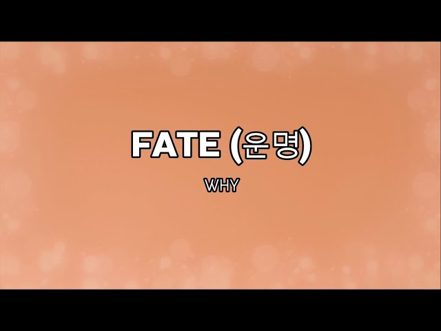 Why - Fate (운명) [Han/Rom/Eng] Lyrics class=