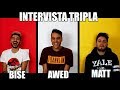 INTERVISTA TRIPLA - Awed e Matt & Bise