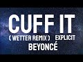 Beyoncé - CUFF IT (WETTER REMIX) - EXPLICIT ( Lyrics )
