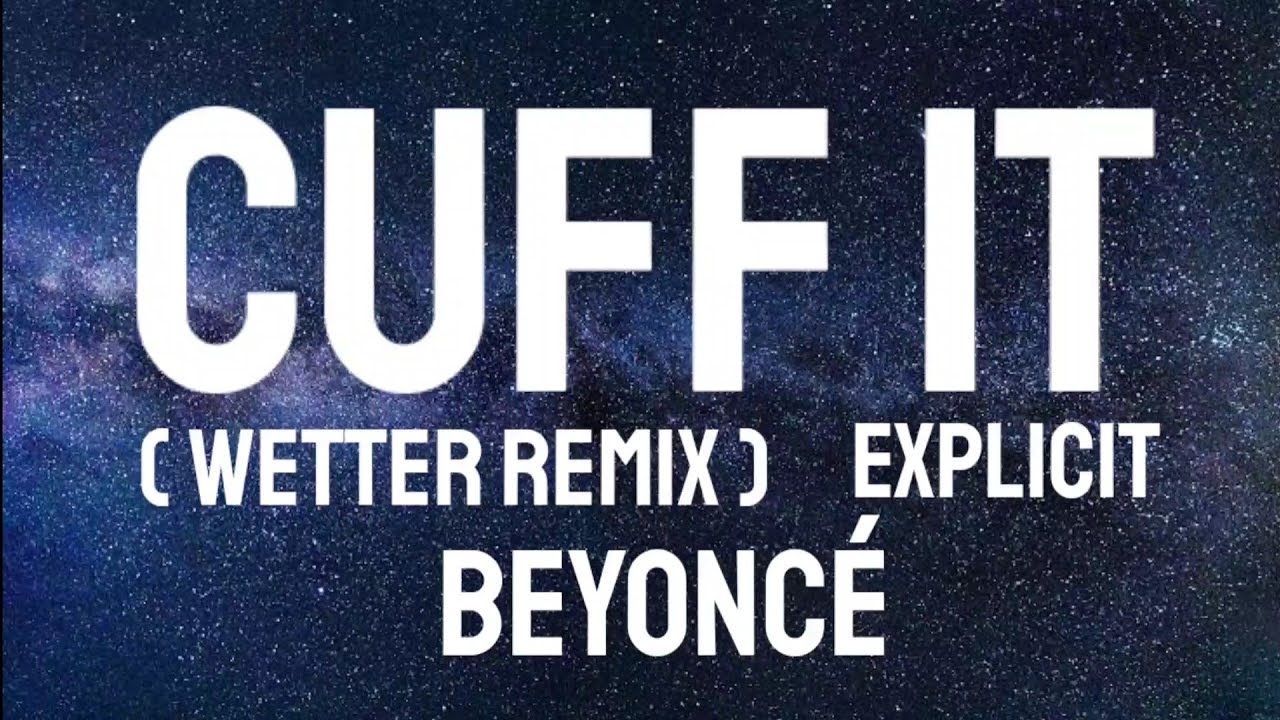 Beyoncé - CUFF IT (WETTER REMIX) - EXPLICIT ( Lyrics )