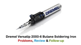 dremel versatip 2000-6 butane soldering iron problems, review & followup