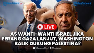 ?AS Jaga-jaga Khawatirkan Israel Jika Perang Gaza Lanjut, Washington Balik Dukung Palestina