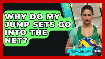 Why Do My Jump Sets Go Into The Net? - The Volleyball Hub