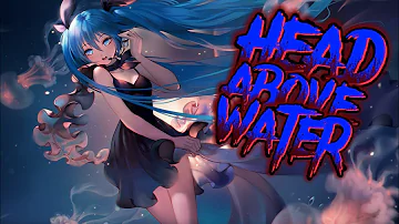 nightcore - Head above water 《 lyrics 》