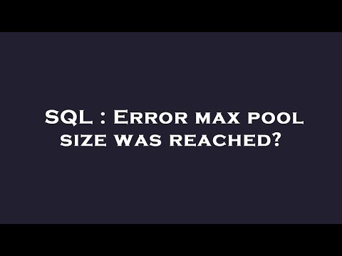 SQL : Error max pool size was reached?