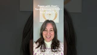Power with Heart - Tarot Reading 12/1/23 - Your Daily TLC #tarot #tarotreading #spirituality