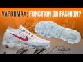 Nike Air VaporMax: Function or Fashion?