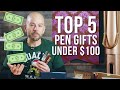 Top 5 Pen Gifts Under $100