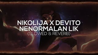 NIKOLIJA - NENORMALAN LIK (FEAT. DEVITO) [slowed & reverb]