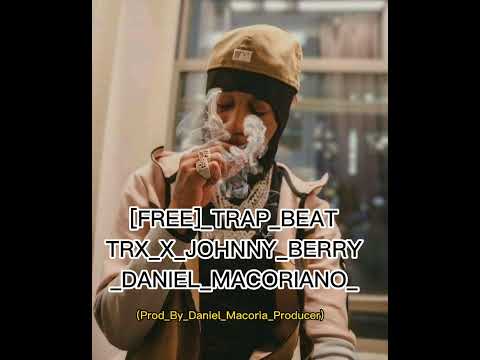 [FREE]_TRAP_BEAT_TRX_X_JOHNNY_BERRY_X_DANIEL_MACORIANO_(Prod_by_Daniel_Macoria_Producer)