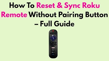 How To Reset & Sync Roku Remote Without Pairing Button – Full Guide