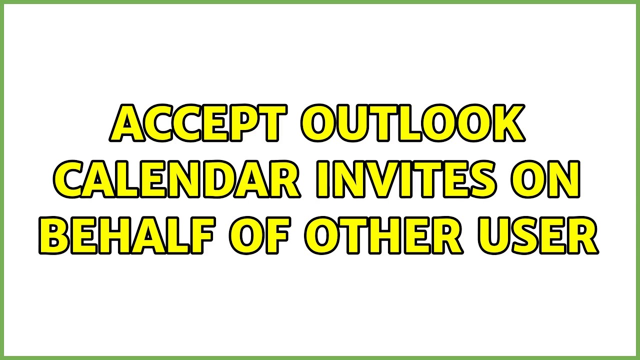 Accept Outlook Calendar Invites On Behalf Of Other User YouTube