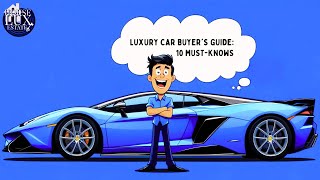 Buying a Luxury Car? 10 Things You Need To Know