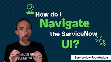 How Do I Navigate the ServiceNow UI? (ServiceNow Foundations #3)