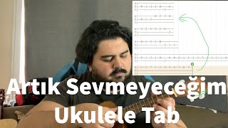 Artık Sevmeyeceğim Ukulele Tab