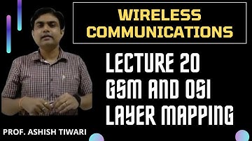 Lecture-20| Wireless Communications|Mapping of GSM on to the OSI layers