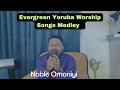 Nonstop yoruba praise and worship songs medley  17 mins old yoruba worship songs