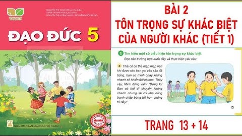 ĐẠO ĐỨC LỚP 5 : BÀI 2: TÔN TRỌNG SỰ KHÁC BIỆT CỦA NGƯỜI KHÁC (T1) SÁCH KẾT NỐI