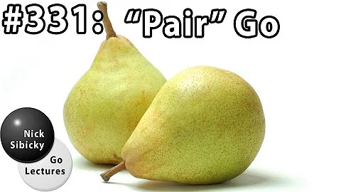 Nick Sibicky Go Lecture #331 - Pair Go