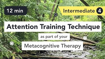 Attention Training Technique (ATT) in Metacognitive Therapy. (Intermediate 4)