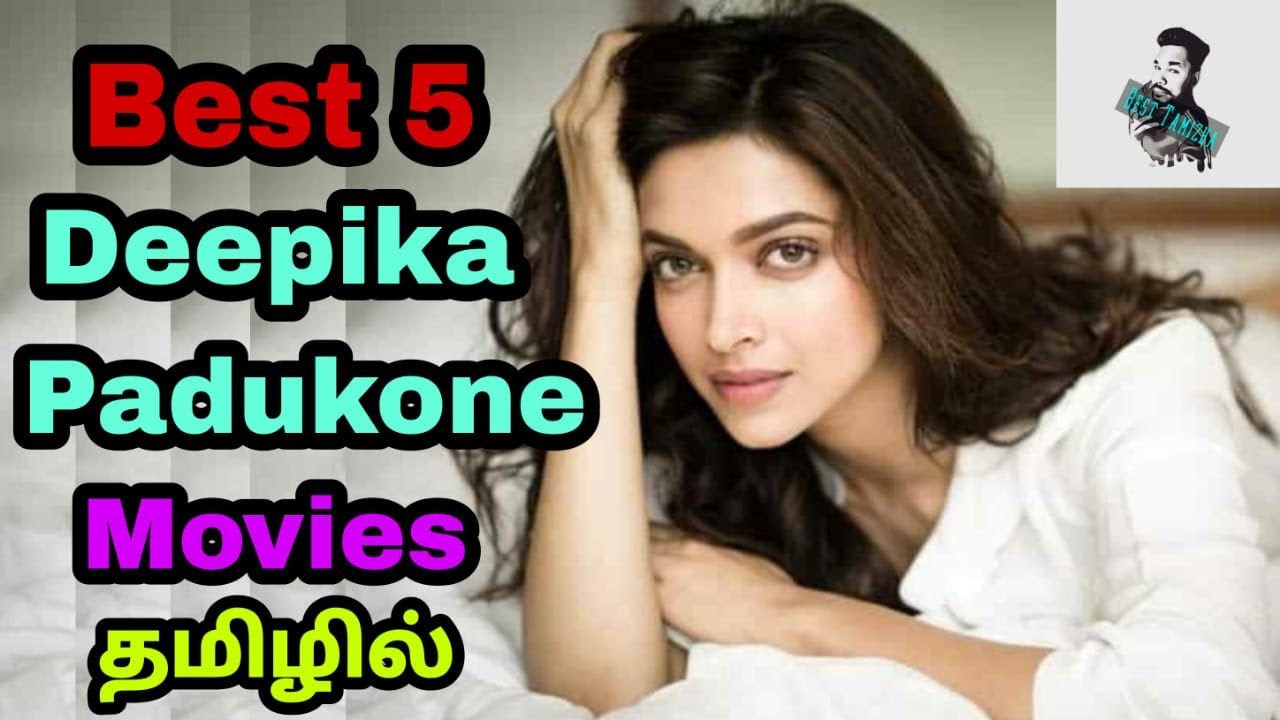 Best 5 Deepika Padukone Tamil Dubbed Movies Deepika Padukone Tamil Dubbed தமிழ் Besttamizha