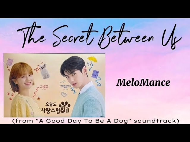 The Secret Between Us lyrics | MeloMance (A Good Day To Be A Dog OST) class=