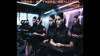 Dros - Hi there, beautiful minds