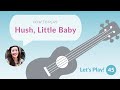 Easy Two Chord Lullaby: Hush, Little Baby | Let's Play! Ukulele for Beginners
