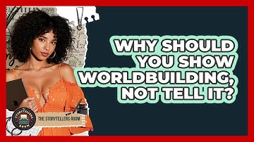 Why Should You Show Worldbuilding, Not Tell It? - The Storytellers Room
