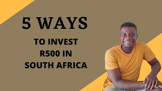 5 WAYS TO INVEST R500 IN SOUTH AFRICA