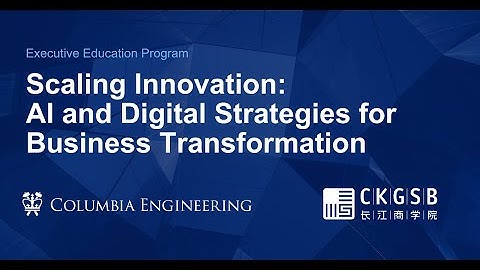 Scaling Innovation: AI & Digital Strategies for Business Transformation—Exec Ed Program at Columbia