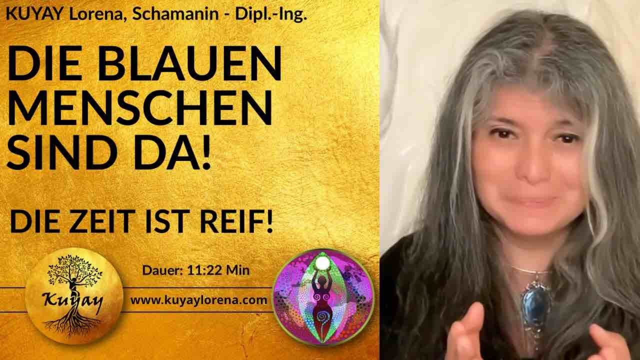 DIE ZEIT IST GEKOMMEN - Wichtige Botschaft der BLAUEN MENSCHEN - Kuyay Lorena