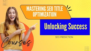 Unlocking Success: Mastering SEO Title Optimization
