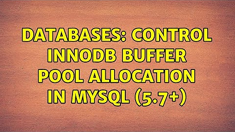 Databases: Control InnoDB buffer pool allocation in MySQL (5.7+) (3 Solutions!!)