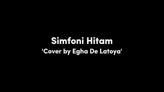 Simfoni Hitam - Cover by Egha de Latoya (Lirik)